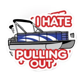 I hate pulling out pontoon boat sticker